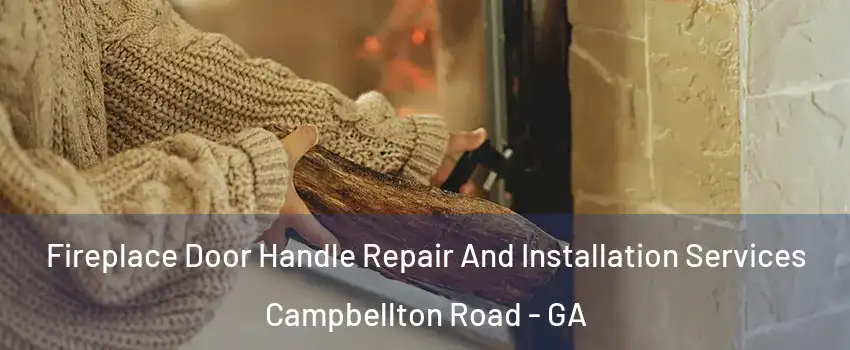 Fireplace Door Handle Repair And Installation Services Campbellton Road - GA