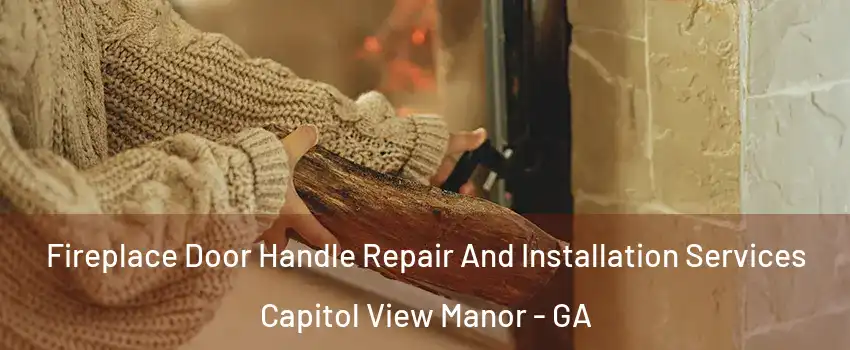 Fireplace Door Handle Repair And Installation Services Capitol View Manor - GA