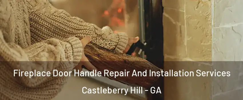 Fireplace Door Handle Repair And Installation Services Castleberry Hill - GA