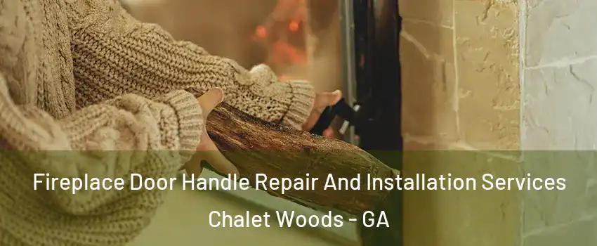 Fireplace Door Handle Repair And Installation Services Chalet Woods - GA