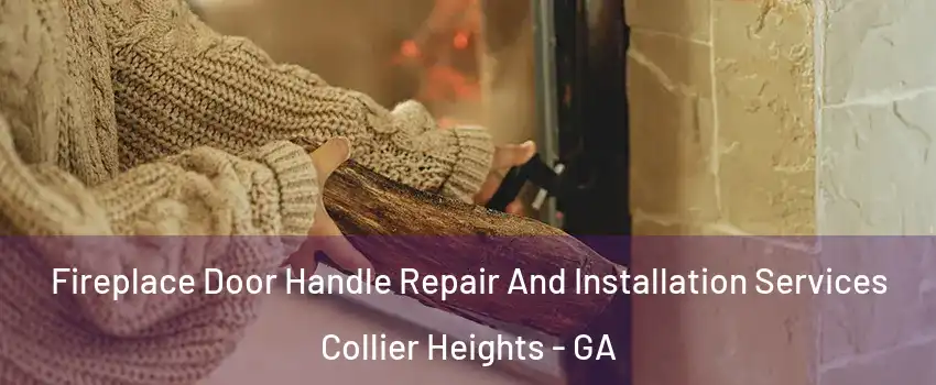 Fireplace Door Handle Repair And Installation Services Collier Heights - GA