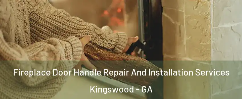 Fireplace Door Handle Repair And Installation Services Kingswood - GA