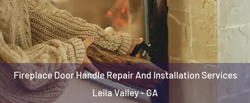 Fireplace Door Handle Repair And Installation Services Leila Valley - GA