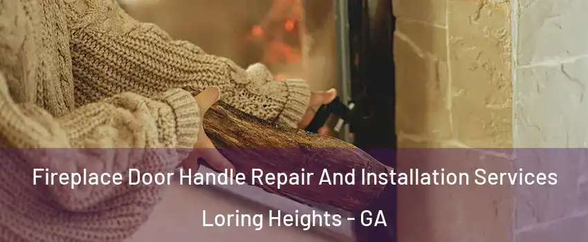 Fireplace Door Handle Repair And Installation Services Loring Heights - GA