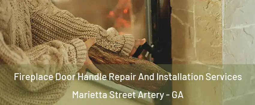 Fireplace Door Handle Repair And Installation Services Marietta Street Artery - GA