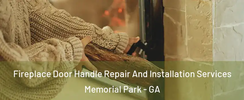 Fireplace Door Handle Repair And Installation Services Memorial Park - GA