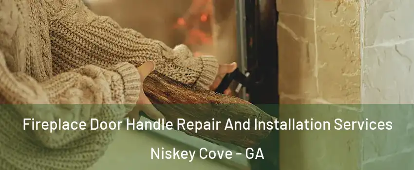 Fireplace Door Handle Repair And Installation Services Niskey Cove - GA