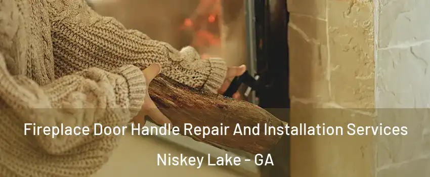 Fireplace Door Handle Repair And Installation Services Niskey Lake - GA
