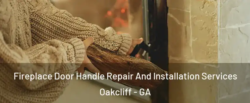 Fireplace Door Handle Repair And Installation Services Oakcliff - GA