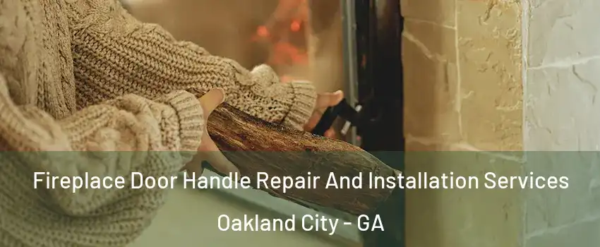 Fireplace Door Handle Repair And Installation Services Oakland City - GA
