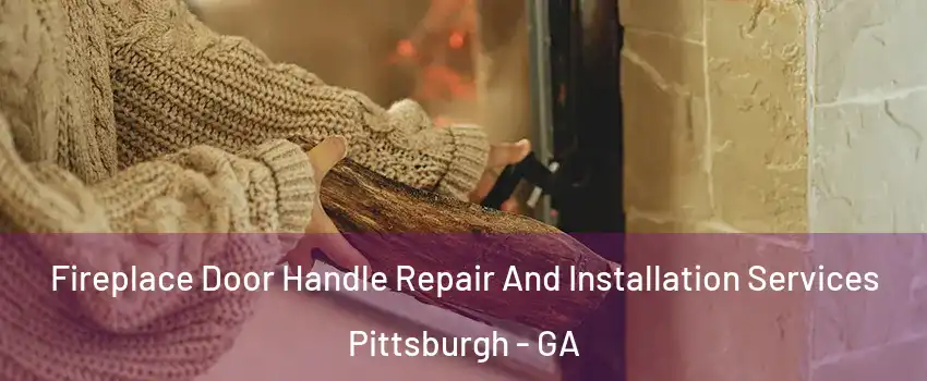Fireplace Door Handle Repair And Installation Services Pittsburgh - GA