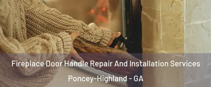 Fireplace Door Handle Repair And Installation Services Poncey-Highland - GA