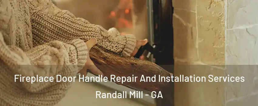Fireplace Door Handle Repair And Installation Services Randall Mill - GA