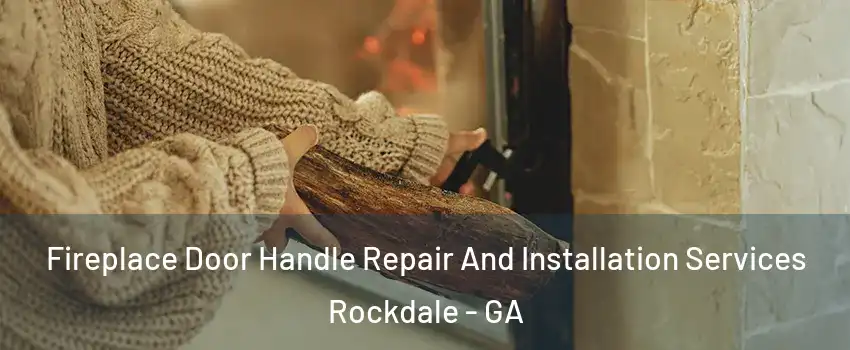 Fireplace Door Handle Repair And Installation Services Rockdale - GA
