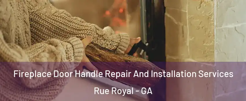 Fireplace Door Handle Repair And Installation Services Rue Royal - GA