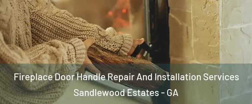 Fireplace Door Handle Repair And Installation Services Sandlewood Estates - GA
