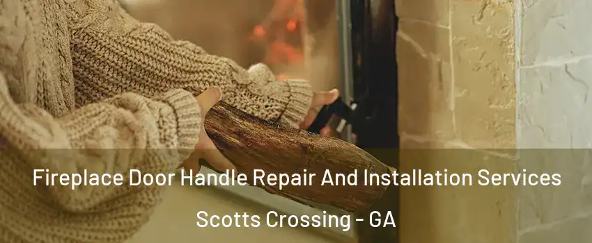 Fireplace Door Handle Repair And Installation Services Scotts Crossing - GA