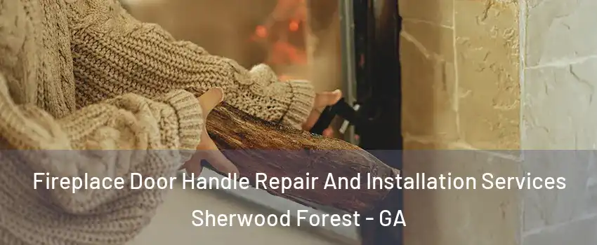 Fireplace Door Handle Repair And Installation Services Sherwood Forest - GA