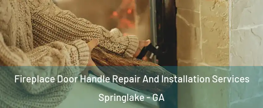 Fireplace Door Handle Repair And Installation Services Springlake - GA