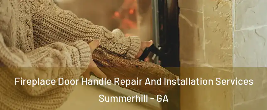 Fireplace Door Handle Repair And Installation Services Summerhill - GA