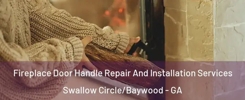 Fireplace Door Handle Repair And Installation Services Swallow Circle/Baywood - GA