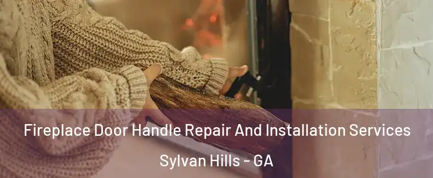 Fireplace Door Handle Repair And Installation Services Sylvan Hills - GA