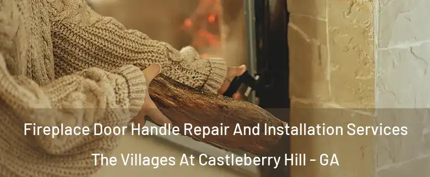Fireplace Door Handle Repair And Installation Services The Villages At Castleberry Hill - GA