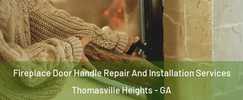 Fireplace Door Handle Repair And Installation Services Thomasville Heights - GA