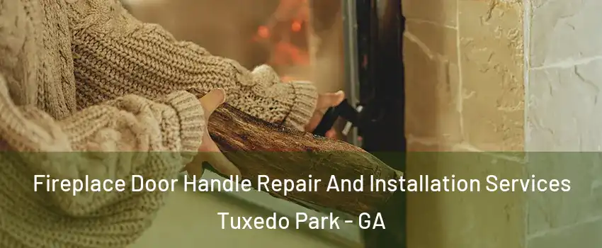 Fireplace Door Handle Repair And Installation Services Tuxedo Park - GA