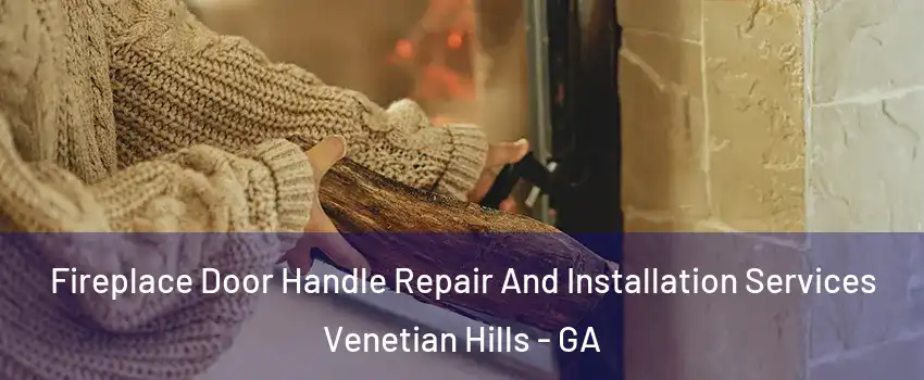 Fireplace Door Handle Repair And Installation Services Venetian Hills - GA