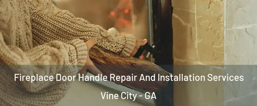 Fireplace Door Handle Repair And Installation Services Vine City - GA