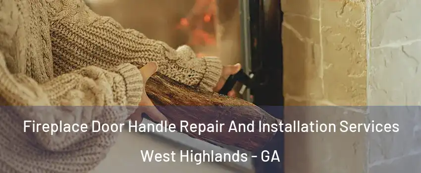 Fireplace Door Handle Repair And Installation Services West Highlands - GA