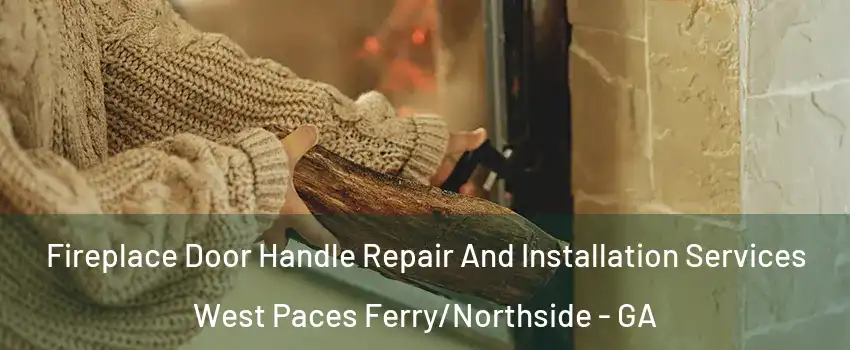 Fireplace Door Handle Repair And Installation Services West Paces Ferry/Northside - GA