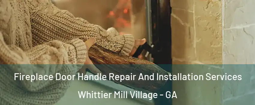 Fireplace Door Handle Repair And Installation Services Whittier Mill Village - GA