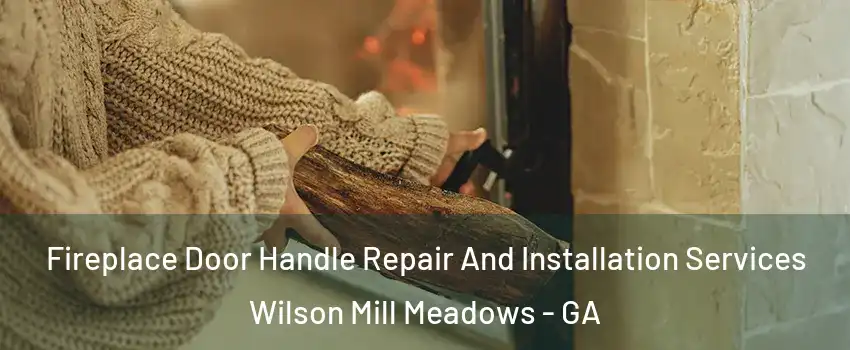 Fireplace Door Handle Repair And Installation Services Wilson Mill Meadows - GA