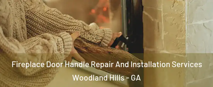 Fireplace Door Handle Repair And Installation Services Woodland Hills - GA