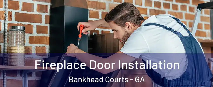 Fireplace Door Installation Bankhead Courts - GA