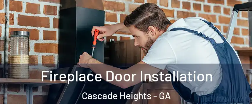Fireplace Door Installation Cascade Heights - GA