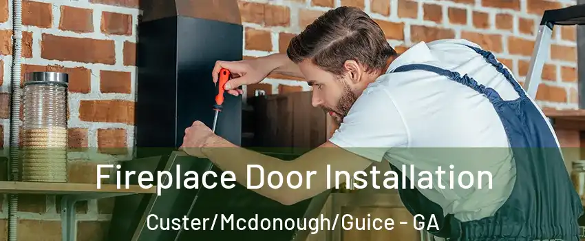 Fireplace Door Installation Custer/Mcdonough/Guice - GA