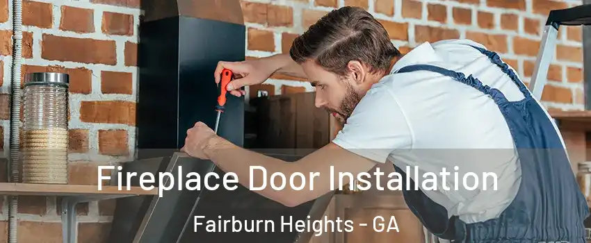 Fireplace Door Installation Fairburn Heights - GA