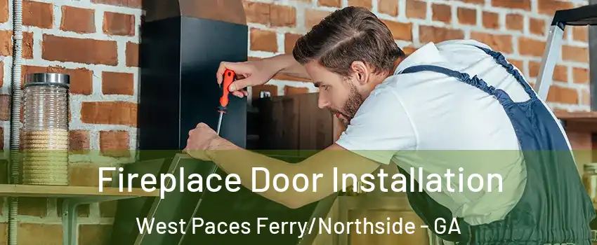 Fireplace Door Installation West Paces Ferry/Northside - GA