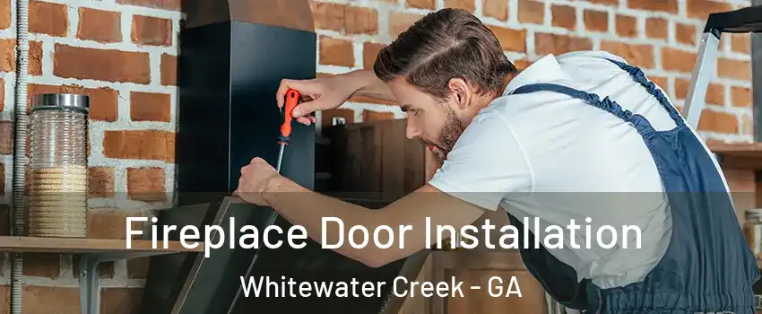 Fireplace Door Installation Whitewater Creek - GA