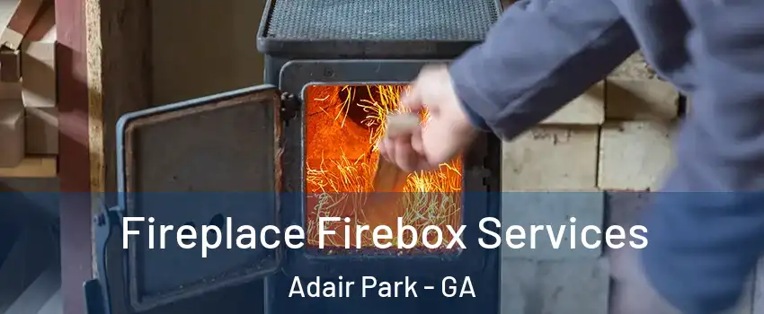 Fireplace Firebox Services Adair Park - GA