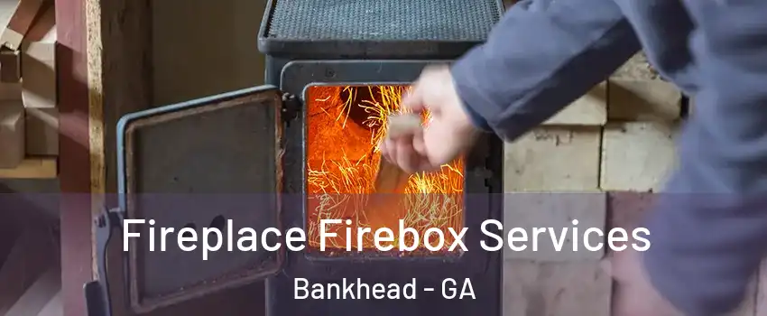Fireplace Firebox Services Bankhead - GA