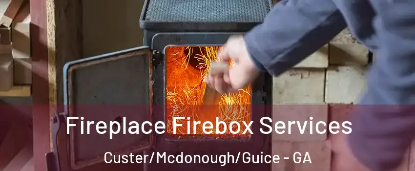 Fireplace Firebox Services Custer/Mcdonough/Guice - GA