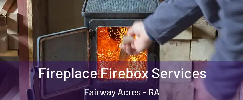 Fireplace Firebox Services Fairway Acres - GA