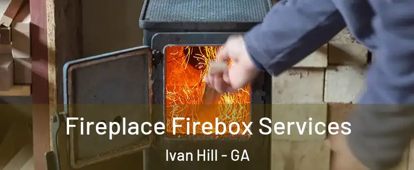 Fireplace Firebox Services Ivan Hill - GA