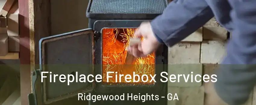 Fireplace Firebox Services Ridgewood Heights - GA