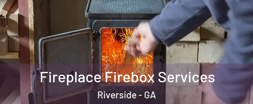 Fireplace Firebox Services Riverside - GA