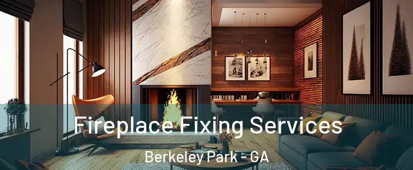 Fireplace Fixing Services Berkeley Park - GA